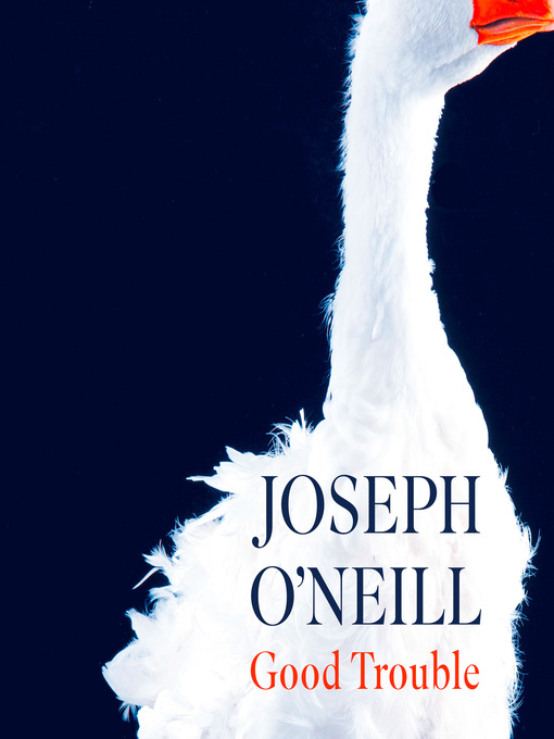 Title details for Good Trouble by Joseph O'Neill - Available